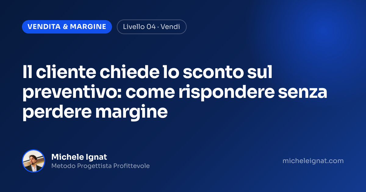 Il cliente chiede lo sconto sul preventivo: come rispondere senza perdere margine — copertina dell'articolo di Michele Ignat per architetti e interior designer