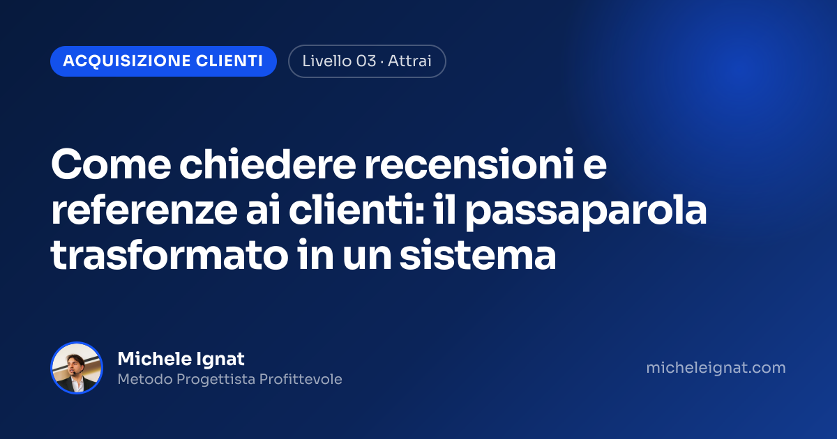 Come chiedere recensioni e referenze ai clienti: il passaparola trasformato in un sistema — copertina dell'articolo di Michele Ignat per architetti e interior designer