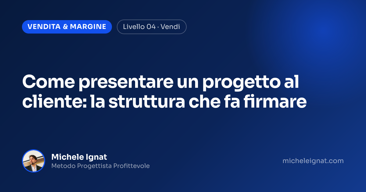 Come presentare un progetto al cliente: la struttura che fa firmare — copertina dell'articolo di Michele Ignat per architetti e interior designer