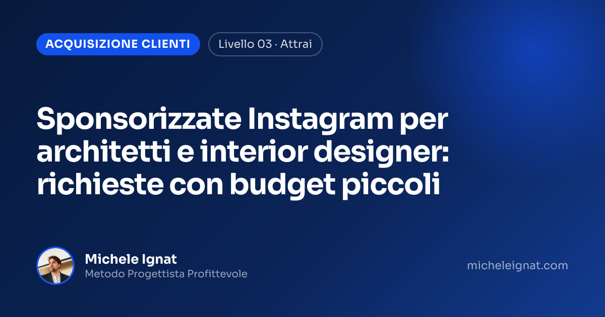 Sponsorizzate Instagram per architetti e interior designer: richieste con budget piccoli — copertina dell'articolo di Michele Ignat per architetti e interior designer