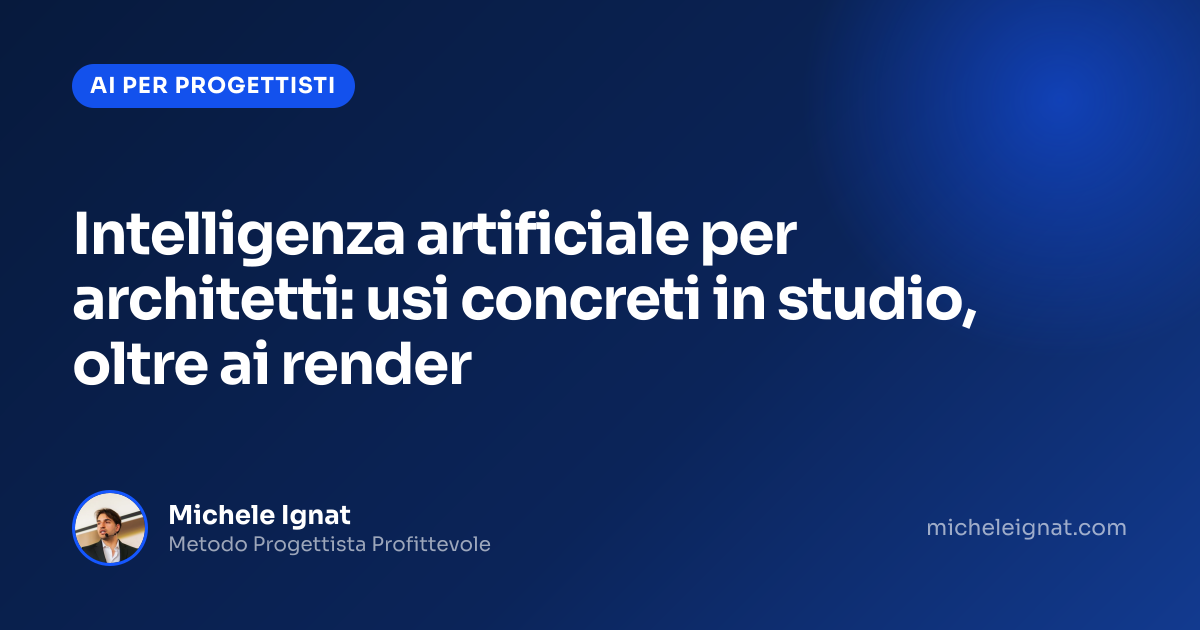 Intelligenza artificiale per architetti: usi concreti in studio, oltre ai render — copertina dell'articolo di Michele Ignat per architetti e interior designer