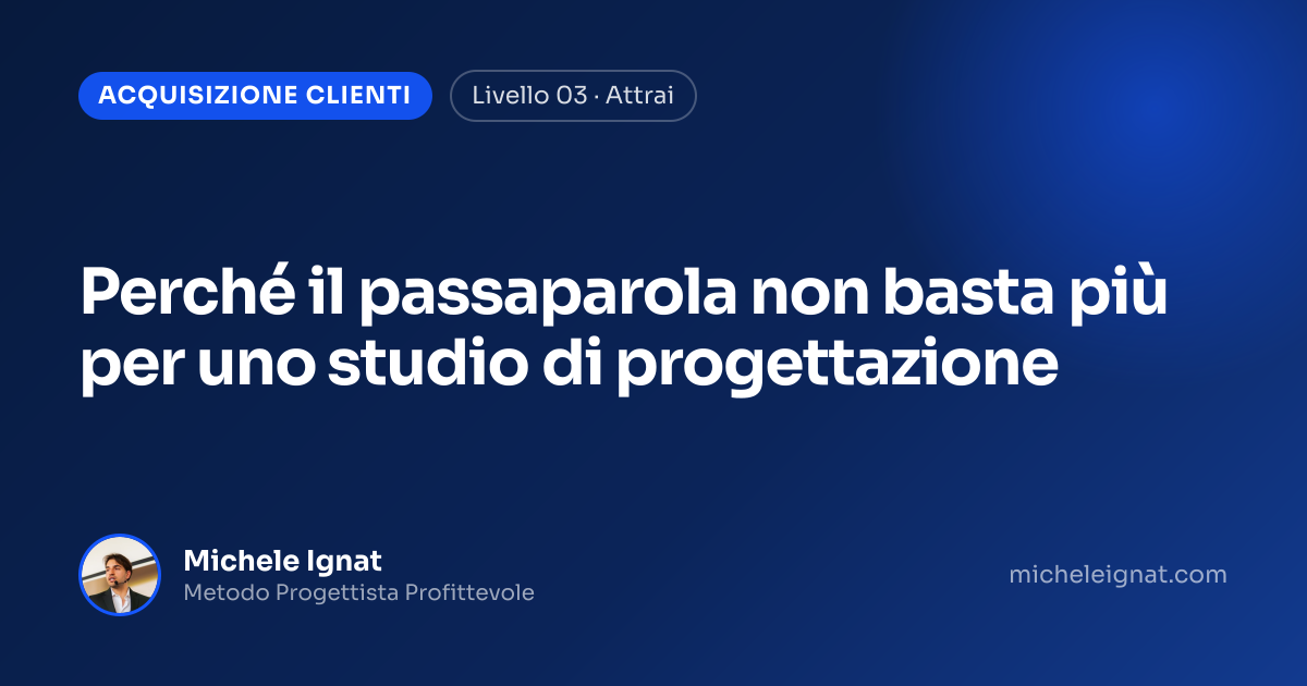 Perché il passaparola non basta più per uno studio di progettazione — copertina dell'articolo di Michele Ignat per architetti e interior designer
