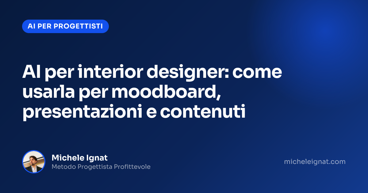 AI per interior designer: come usarla per moodboard, presentazioni e contenuti — copertina dell'articolo di Michele Ignat per architetti e interior designer
